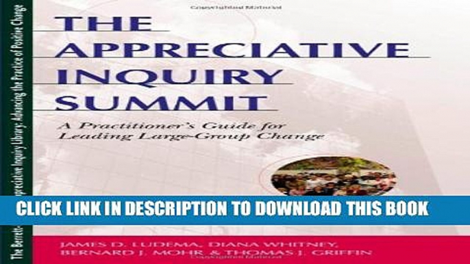 [PDF] The Appreciative Inquiry Summit: A Practitioner s Guide for Leading Large-Group Change