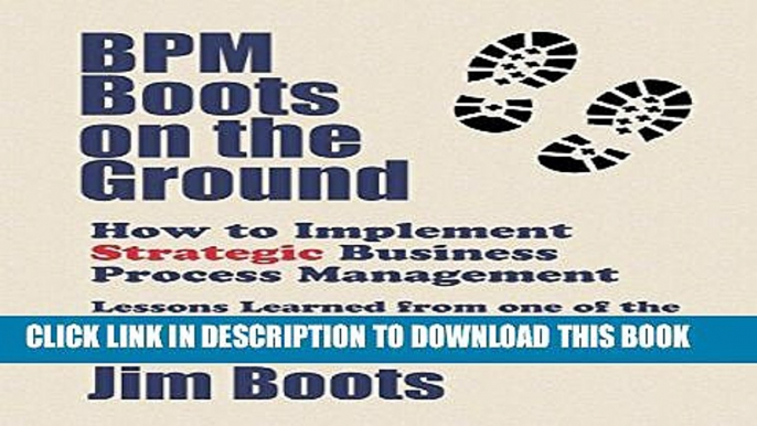 [PDF] BPM Boots on the Ground: How to Implement Strategic Business Process Management: Lessons