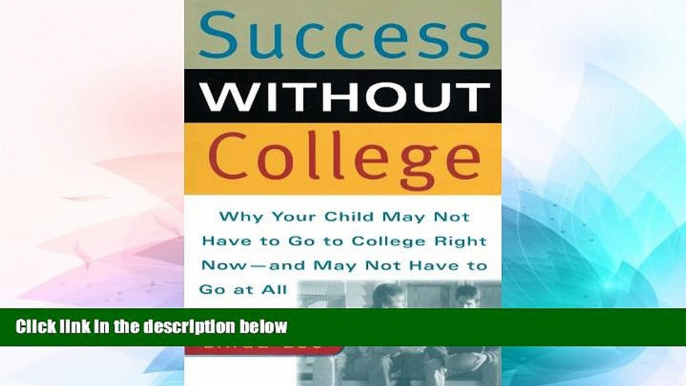 Big Deals  Success Without College: Why Your Child May Not Have to Go to College Right Now--and