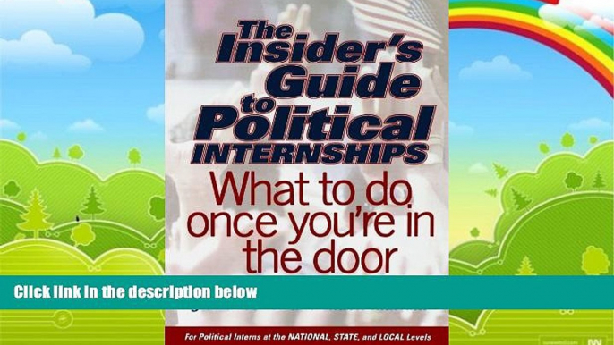 Big Deals  The Insider s Guide To Political Internships: What To Do Once You re In The Door  Free