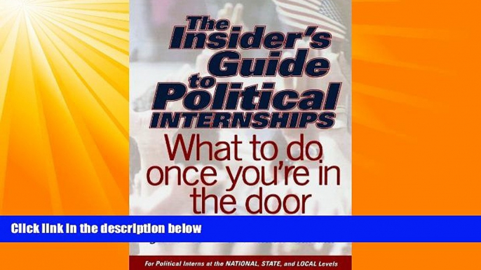 Big Deals  The Insider s Guide To Political Internships: What To Do Once You re In The Door  Free