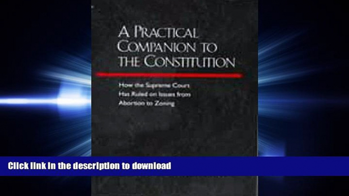 DOWNLOAD A Practical Companion to the Constitution: How the Supreme Court Has Ruled on Issues from