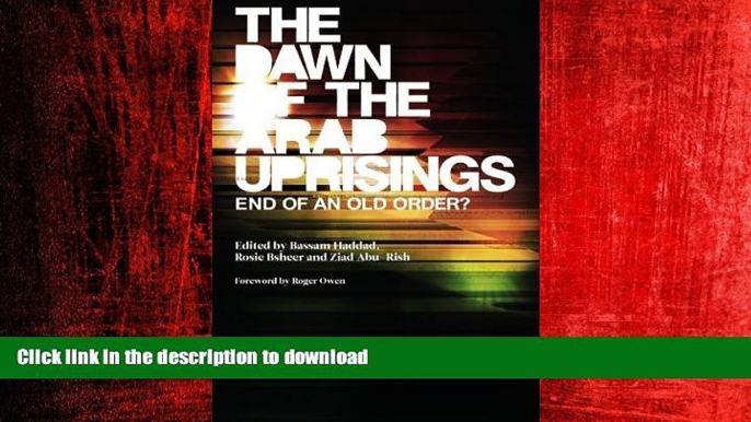 READ PDF The Dawn of the Arab Uprisings: End of an Old Order? READ EBOOK