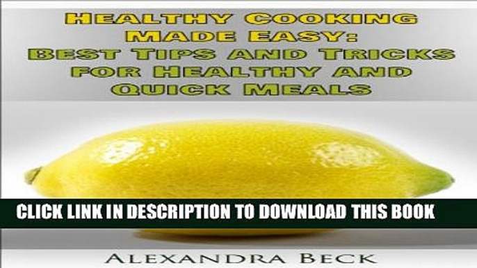 [PDF] Healthy Cooking Made Easy: Best Tips and Tricks for Healthy and Quick Meals (Cookbooks for