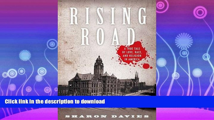 DOWNLOAD Rising Road: A True Tale of Love, Race, and Religion in America FREE BOOK ONLINE