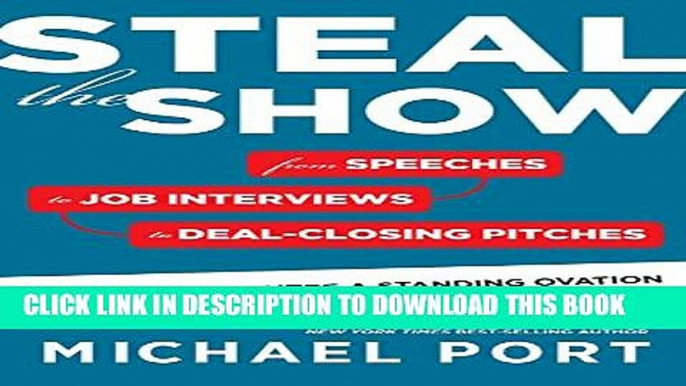 [PDF] Steal the Show: From Speeches to Job Interviews to Deal-Closing Pitches, How to Guarantee a