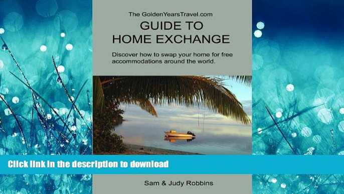 FAVORIT BOOK The GoldenYearsTravel.com GUIDE TO HOME EXCHANGE Discover how to swap your home for