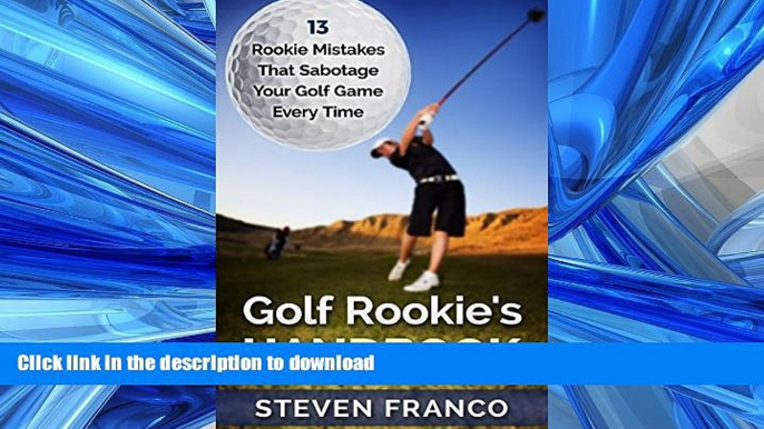 FAVORIT BOOK Golf: Rookie s Handbook - 13 Rookie Mistakes that Sabotage Your Golf Game Every Time