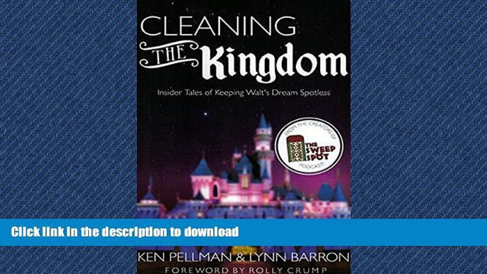 READ THE NEW BOOK Cleaning The Kingdom: Insider Tales of Keeping Walt s Dream Spotless READ NOW