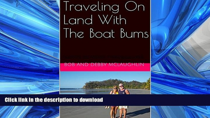 READ BOOK  Traveling On Land With The Boat Bums: Questions and Answers: Traveling Costa Rica FULL