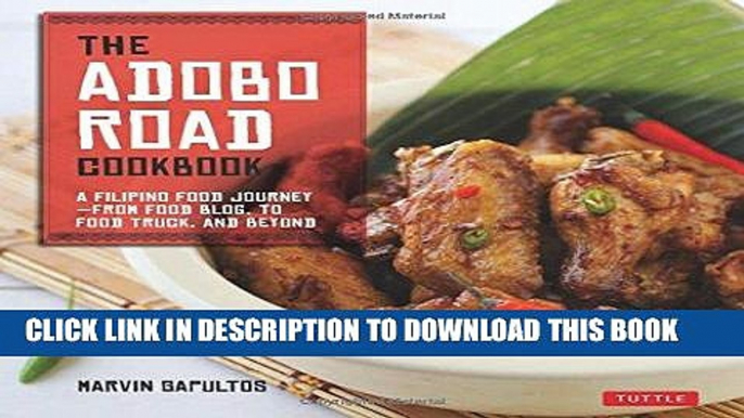 Ebook The Adobo Road Cookbook: A Filipino Food Journey-From Food Blog, to Food Truck, and Beyond