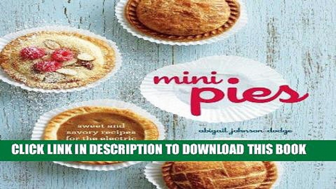 Ebook Mini Pies: Sweet and Savory Recipes for the Electric Pie Maker Free Read