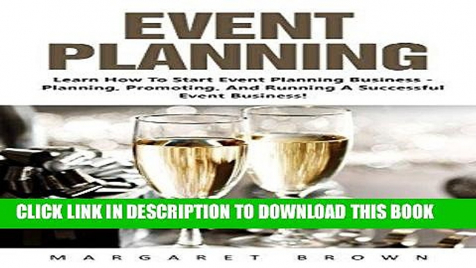 [READ] EBOOK Event Planning: Learn How To Start Event Planning Business - Planning, Promoting, And