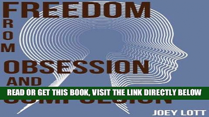 Read Now Discovering Freedom from Obsession and Compulsion: My Journey and Discovery of Freedom