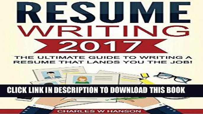 [READ] EBOOK Resume: Writing 2017 The Ultimate Guide to Writing a Resume that Lands YOU the Job!