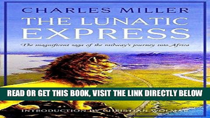 [EBOOK] DOWNLOAD The Lunatic Express: The Magnificent Saga of the Railway s Journey into Africa