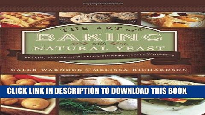 [New] Ebook The Art of Baking with Natural Yeast: Breads, Pancakes, Waffles, Cinnamon Rolls and