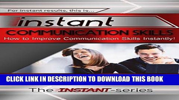 Read Now Instant Communication Skills: How to Improve Communications Skills Instantly! (INSTANT