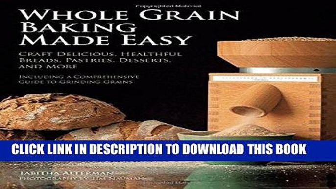 [New] Ebook Whole Grain Baking Made Easy: Craft Delicious, Healthful Breads, Pastries, Desserts,