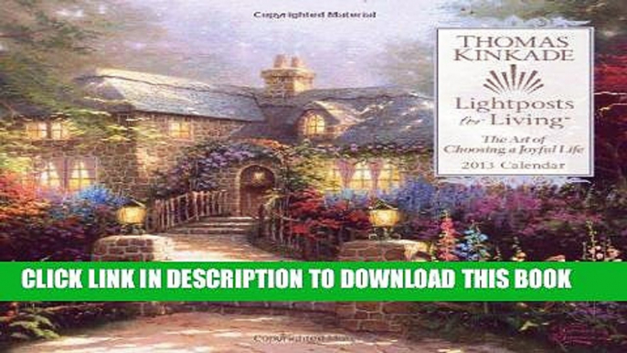 Ebook Thomas Kinkade Lightposts for Living 2013 Wall Calendar: The Art of Choosing a Joyful Life