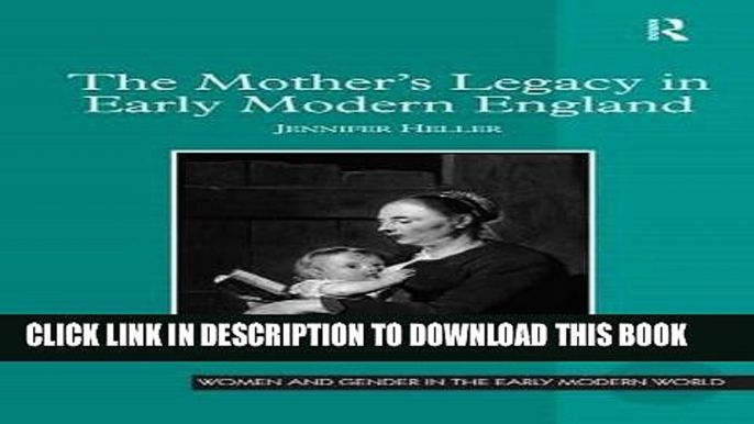 Ebook The Mother s Legacy in Early Modern England (Women and Gender in the Early Modern World)