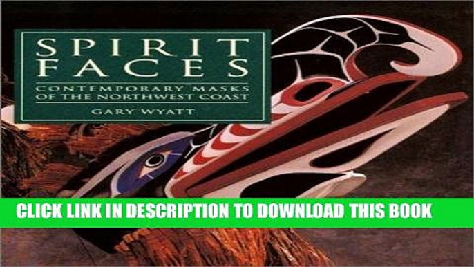 Ebook Spirit Faces: Contemporary Masks of the Northwest Coast (Series No Longer Used) Free Read