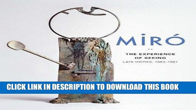 Best Seller MirÃ³: The Experience of Seeingâ€”Late Works, 1963â€“1981 (Seattle Art Museum) Free Read