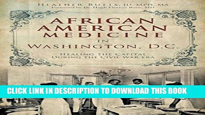 [BOOK] PDF African American Medicine in Washington, D.C.: Healing the Capital During the Civil War