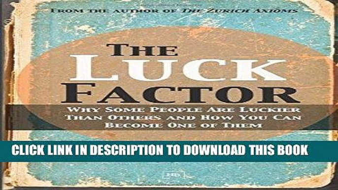 [PDF] The Luck Factor: Why Some People Are Luckier Than Others and How You Can Become One of Them