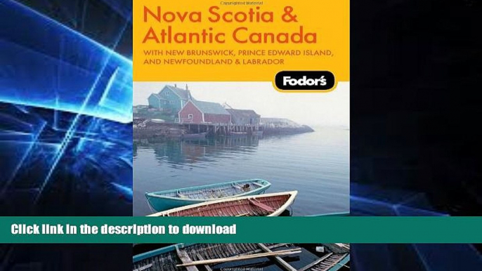 READ BOOK  Fodor s Nova Scotia   Atlantic Canada, 11th Edition: With New Brunswick, Prince Edward