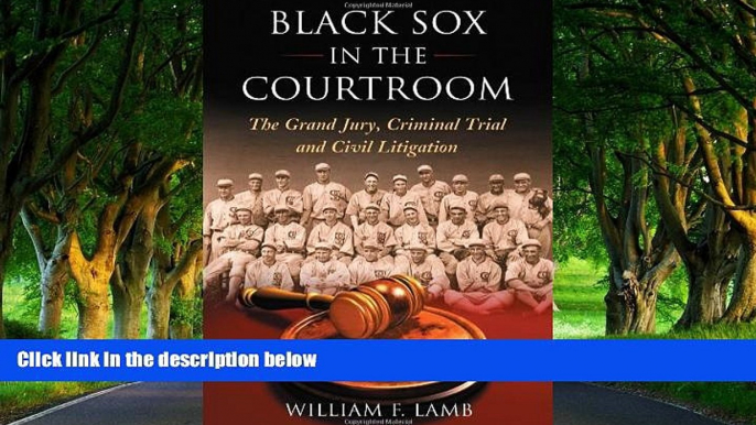 Big Deals  Black Sox in the Courtroom: The Grand Jury, Criminal Trial and Civil Litigation  Full