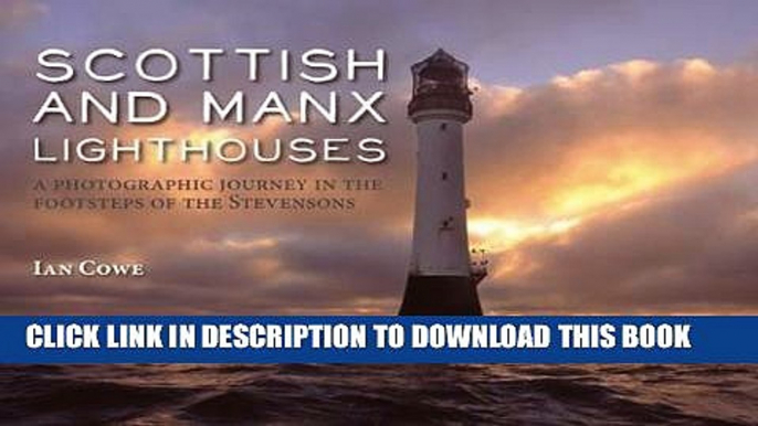 Read Now Scottish and Manx Lighthouses: A Photographic Journey in the Footsteps of the Stevensons