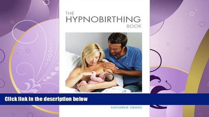 For you The Hypnobirthing Book: An Inspirational Guide for a Calm, Confident, Natural Birth