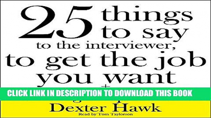 Collection Book 25 Things to Say to the Interviewer, to Get the Job You Want + How to Get a