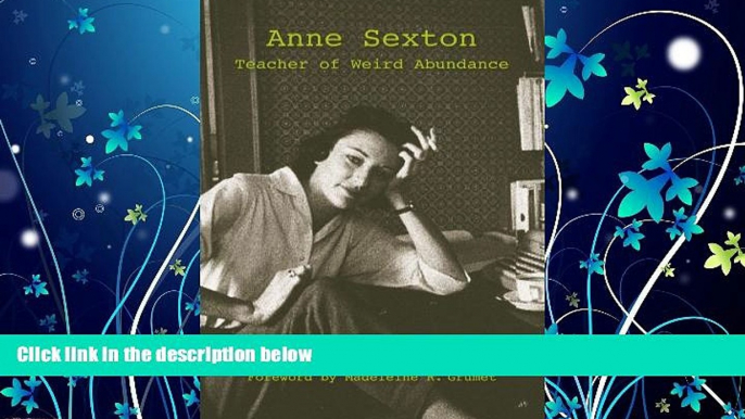 FREE PDF  Anne Sexton: Teacher of Weird Abundance (Suny Series, Feminist Theory in Education) READ