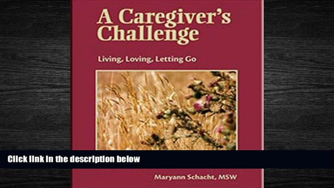 Enjoyed Read A Caregiver s Challenge: Living, Loving, Letting Go (Second Edition)