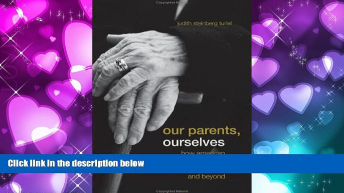 Popular Book Our Parents, Ourselves: How American Health Care Imperils Middle Age and Beyond