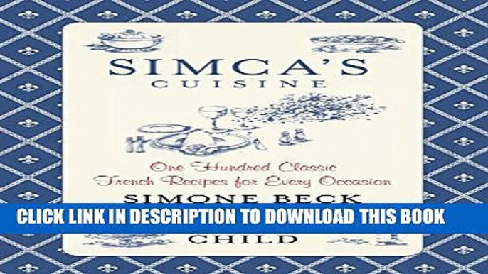 [PDF] Simca s Cuisine: One Hundred Classic French Recipes For Every Occasion Popular Collection