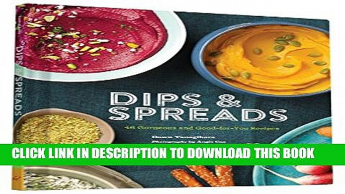 [PDF] Dips   Spreads: 46 Gorgeous and Good-for-You Recipes Popular Online