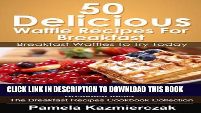 [PDF] 50 Delicious Waffle Recipes For Breakfast - Breakfast Waffles To Try Today (Breakfast Ideas
