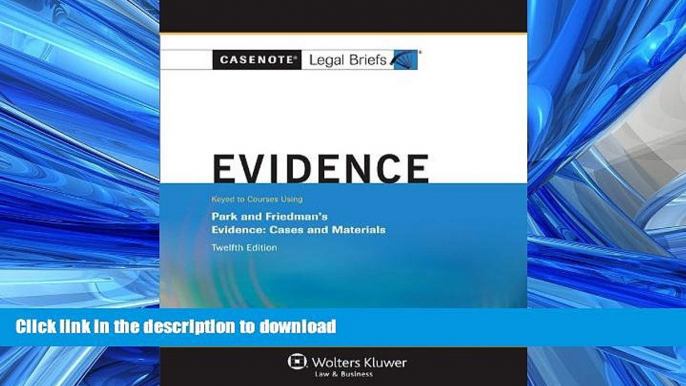 READ PDF Casenote Legal Briefs: Evidence Keyed to Park and Friedman, 12th Edition (with Evidence