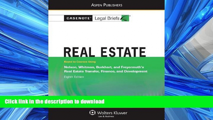 READ THE NEW BOOK Real Estate: Nelson Whitman Burkhart   Freyermuth 8e (Casenote Legal Briefs)