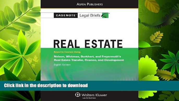 READ THE NEW BOOK Real Estate: Nelson Whitman Burkhart   Freyermuth 8e (Casenote Legal Briefs)