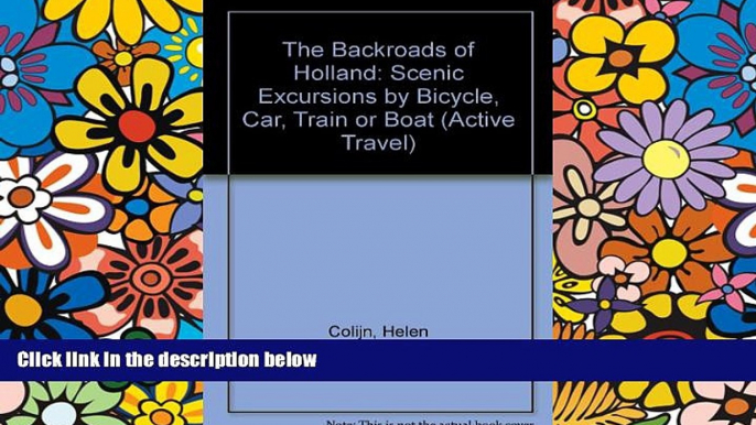 Big Deals  The Backroads of Holland: Scenic Excursions by Bicycle, Car, Train, or Boat (Active