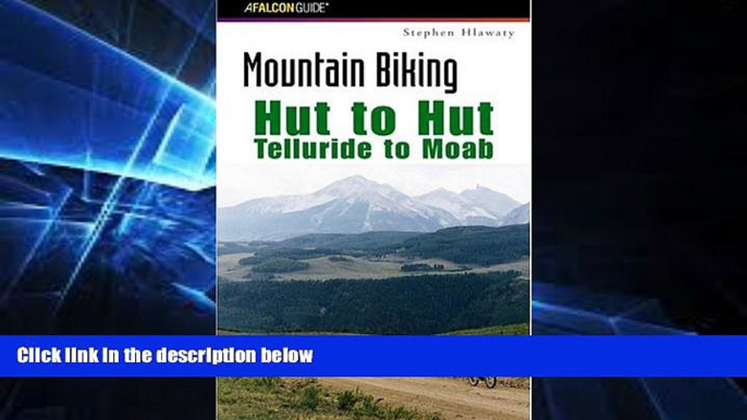 Big Deals  Mountain Biking Hut to Hut: Telluride to Moab (Regional Mountain Biking Series)  Free