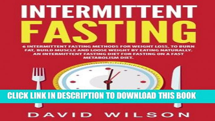 [PDF] Intermittent Fasting: 6 Intermittent Fasting Methods For Weight Loss, To Burn Fat, Build