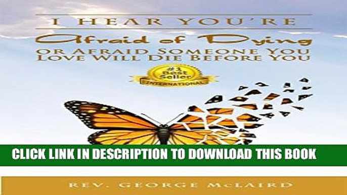 [PDF] I Hear You re Afraid of Dying or Afraid Someone You Love Will Die Before You Full Online