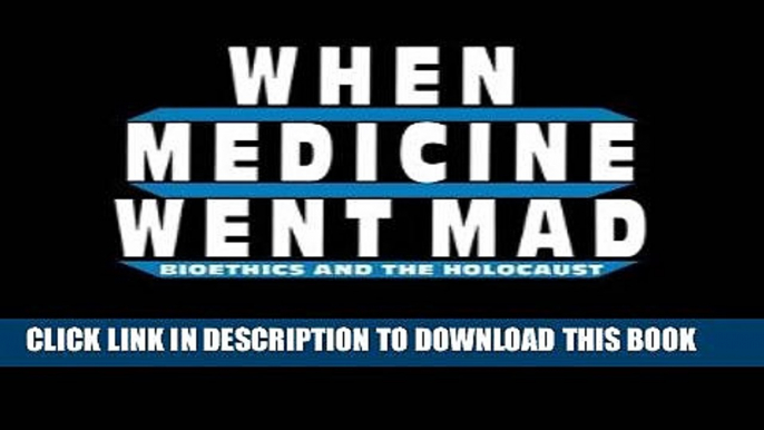 [PDF] When Medicine Went Mad: Bioethics and the Holocaust (Contemporary Issues in Biomedicine,