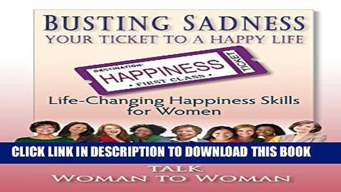 [New] Busting Sadness: Your Ticket To A Happy Life: Life-Changing Happiness Skills for Women