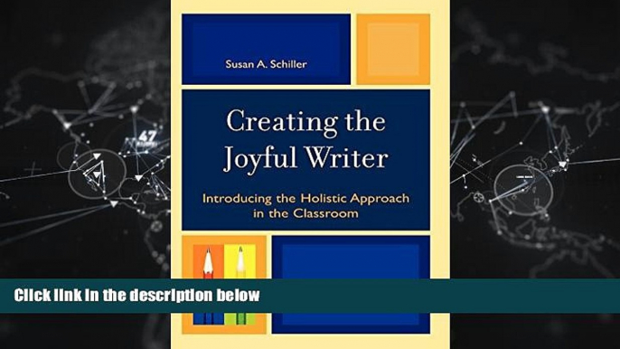 READ book  Creating the Joyful Writer: Introducing the Holistic Approach in the Classroom  FREE